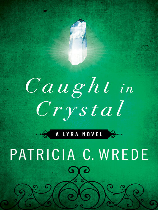 Title details for Caught in Crystal by Patricia C. Wrede - Wait list